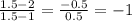 \frac{1.5-2}{1.5-1} = \frac{-0.5}{0.5} = -1