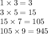 1 \times 3 = 3 \\ 3 \times 5 = 15 \\ 15 \times 7 = 105 \\ 105 \times 9 = 945