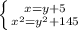 \left \{ {{x = y + 5} \atop { {x}^{2} = {y}^{2} + 145 }} \right .