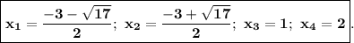 \boxed{\bf x_1=\dfrac{-3-\sqrt{17} }{2} ;~x_2=\dfrac{-3+\sqrt{17} }{2} ;~x_3=1;~x_4=2}.