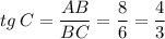 tg \: C = \dfrac{AB}{BC} = \dfrac{8}{6} = \dfrac{4}{3}