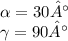 \alpha = 30° \\ \gamma = 90°