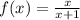 f(x) = \frac{x}{x + 1}