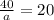 \frac{40}{a}=20