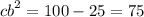 {cb}^{2} = 100 - 25 = 75