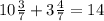 10\frac{3}{7}+3\frac{4}{7}=14