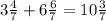 3\frac{4}{7}+6\frac{6}{7}=10\frac{3}{7}