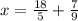 x = \frac{18}{5} + \frac{7}{9}