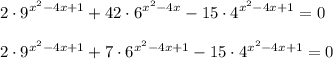 \displaystyle\\2\cdot9^{x^2-4x+1}+42\cdot6^{x^2-4x}-15\cdot4^{x^2-4x+1}=02\cdot9^{x^2-4x+1}+7\cdot6^{x^2-4x+1}-15\cdot4^{x^2-4x+1}=0