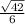 \frac{ \sqrt{42} }{6}