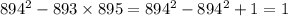 894^2-893\times895=894^2-894^2+1=1