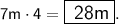 \sf \large7m \cdot 4 = \boxed{ \sf \huge \: 28m}.