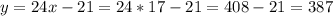 y=24x-21=24*17-21= 408-21=387