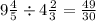 9 \frac{4}{5} \div 4 \frac{2}{3} = \frac{49}{30}