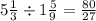 5 \frac{1}{3} \div 1 \frac{5}{9} = \frac{80}{27}