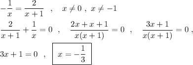 -\dfrac{1}{x}=\dfrac{2}{x+1}\ \ ,\ \ \ x\ne 0\ ,\ x\ne -1dfrac{2}{x+1}+\dfrac{1}{x}=0\ \ ,\ \ \ \dfrac{2x+x+1}{x(x+1)}=0\ \ ,\ \ \ \dfrac{3x+1}{x(x+1)}=0\ ,3x+1=0\ \ ,\ \ \boxed{\ x=-\dfrac{1}{3}\ }