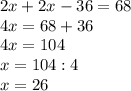 2x+2x-36=68\\4x=68+36\\4x=104\\x=104:4\\x=26