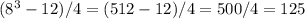 (8^3-12)/4=(512-12)/4=500/4=125