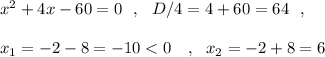 x^2+4x-60=0\ \ ,\ \ D/4=4+60=64\ \ ,x_1=-2-8=-10