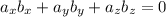 a_{x}b_{x}+ a_{y}b_{y}+ a_{z}b_{z}= 0