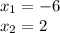 x_{1} = - 6 \\ x_{2} = 2