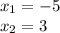 x_{1} = - 5 \\ x_{2} = 3