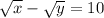 \sqrt{x} - \sqrt{y} = 10