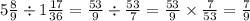 5 \frac{8}{9} \div 1 \frac{17}{36} = \frac{53}{9} \div \frac{53}{7} = \frac{53}{9} \times \frac{7}{53} = \frac{7}{9}