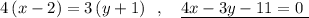 4\, (x-2)=3\, (y+1)\ \ ,\ \ \ \underline {4x-3y-11=0\ }