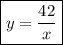 \boxed{y=\dfrac{42}{x}}