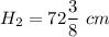 H_2 = 72 \dfrac{3}{8}~cm