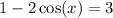 1 - 2 \cos(x) = 3