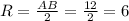 R=\frac{AB}{2}=\frac{12}{2}=6