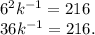 6^2k^{-1}= 216\\36 k^{-1} = 216.