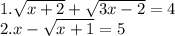 1. \sqrt{x+2} +\sqrt{3x-2} =4\\2. x-\sqrt{x+1} =5