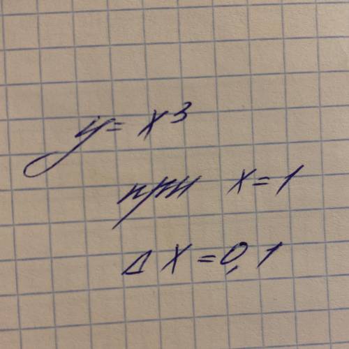 Найти дифференциал функции y=x^3, при x=1, и дельта x=0,1