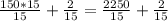 \frac{150*15}{15} +\frac{2}{15}=\frac{2250}{15} +\frac{2}{15}