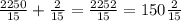 \frac{2250}{15} +\frac{2}{15}=\frac{2252}{15} =150\frac{2}{15}