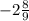 - 2 \frac{8}{9}