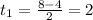 t_1=\frac{8-4}{2} =2