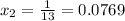 x_{2} =\frac{1}{13} =0.0769