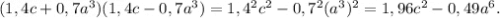 (1,4c+0,7a^3)(1,4c-0,7a^3) = 1,4^2c^2-0,7^2(a^3)^2 = 1,96c^2-0,49a^6.