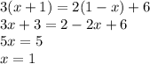 3(x + 1) = 2(1 - x) + 6 \\ 3x + 3 = 2 - 2x + 6 \\ 5x = 5 \\ x = 1