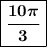 \boxed{\boldsymbol{\dfrac{10\pi}{3}}}