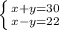 \left \{ {{x+y=30} \atop {x-y=22}} \right.