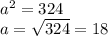 a^{2} =324\\&#10;a=\sqrt{324} =18