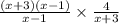 \frac{(x + 3)(x - 1)}{x - 1} \times \frac{4}{x + 3}