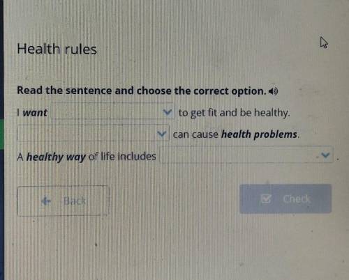 Read the sentence and choose the correct option. ) I want to get fit and be healthy. can cause healt