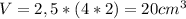 V=2,5 * (4 * 2) = 20 cm^{3}