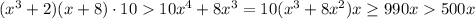 (x^3+2)(x+8)\cdot 10 10x^4+8x^3 = 10(x^3+8x^2)x \geq 990x500x